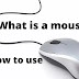 What is a mouse and how to use with computer?